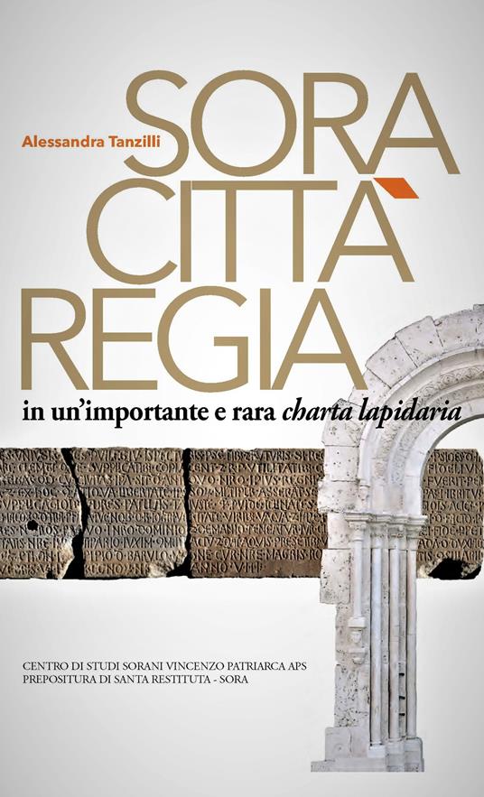 Sora. Città regia in un'importante e rara charta lapidaria - Alessandra Tanzilli - copertina