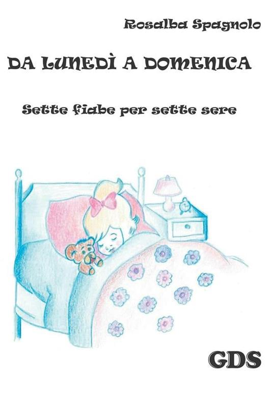 Da lunedì a domenica. Sette fiabe per sette sere - Rosalba Spagnolo - ebook