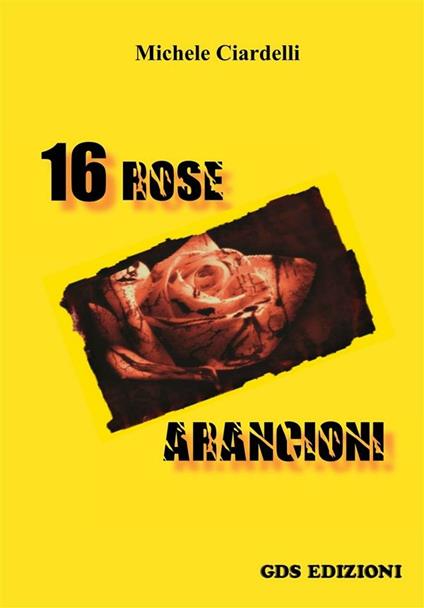 16 rose arancioni - Michele Ciardelli - ebook