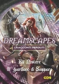Il guardiano di Saqquara. Dreamscapes. I racconti perduti. Vol. 23 - Eli Noscere - ebook