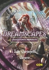 Cenere. Dreamscapes. I racconti perduti. Vol. 9 - Lily Carpenetti - ebook
