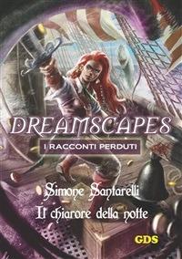 Il chiarore della notte. Dreamscapes. I racconti perduti. Vol. 11 - Simone Santarelli - ebook