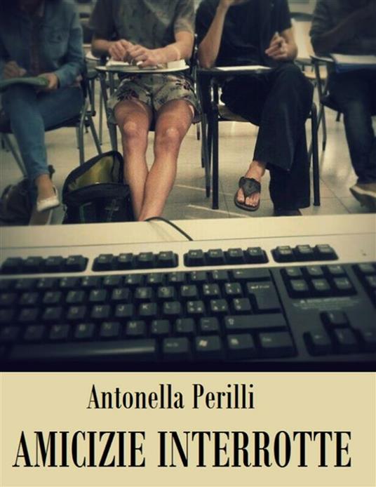 Amicizie interrotte - Antonella Perilli - ebook