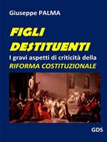 Figli destituenti. I gravi aspetti di criticità della riforma costituzionale