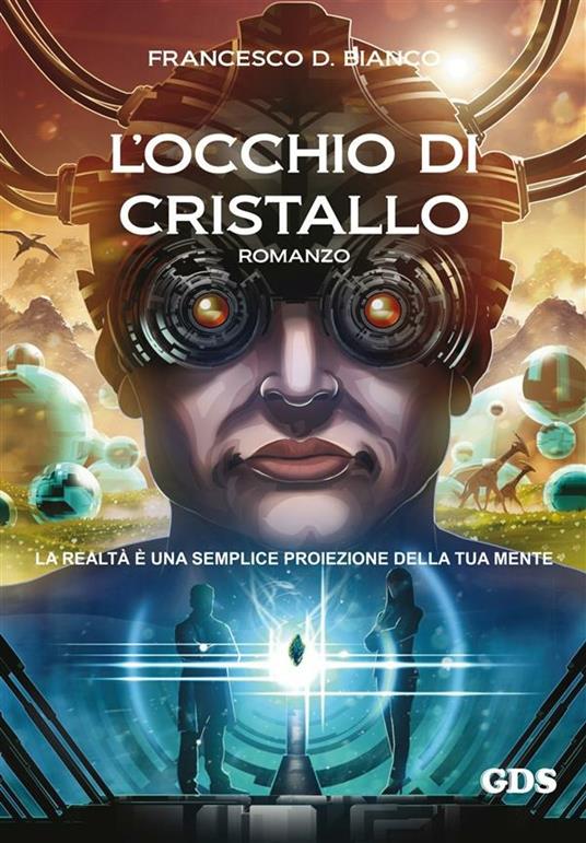 L' occhio di cristallo. L'alba di una vita - Francesco D. Bianco - ebook