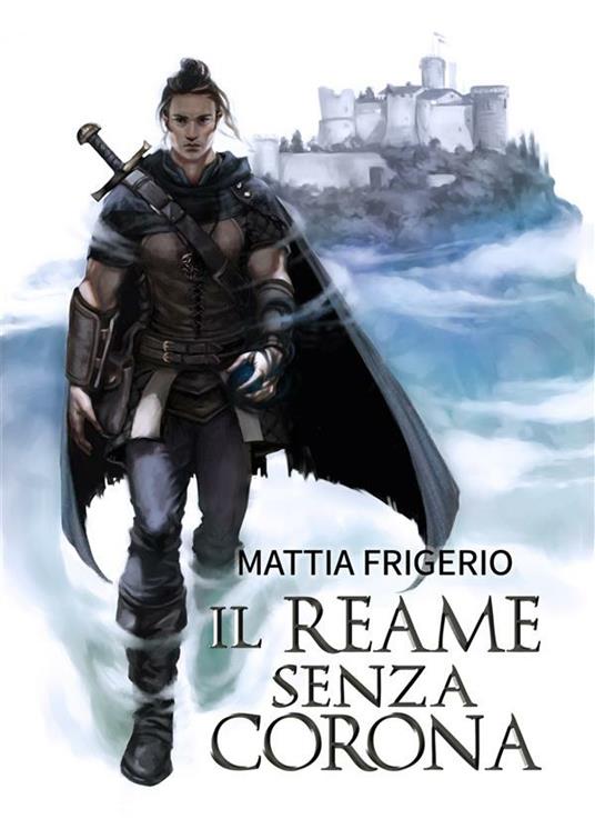 Il reame senza corona - Mattia Frigerio - ebook