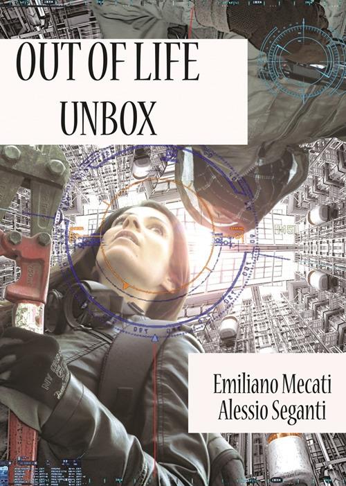Out of life. Unbox - Emiliano Mecati,Alessio Seganti - copertina