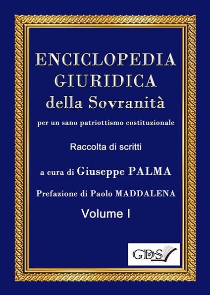Enciclopedia giuridica della sovranità per un sano patriottismo costituzionale. Vol. 1 - Giuseppe Palma - ebook