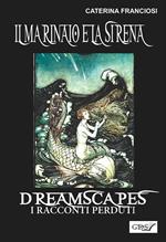 Il marinaio e la sirena. Dreamscapes. I racconti perduti. Vol. 25