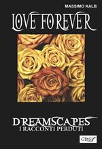 Love forever. Dreamscapes. I racconti perduti. Vol. 28