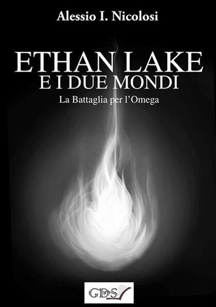 La battaglia per l'Omega. Ethan Lake e i Due mondi - Alessio. I. Nicolosi - ebook
