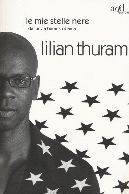 Le mie stelle nere da Lucy a Barack Obama - Lilian Thuram,Bernard Fillaire - copertina