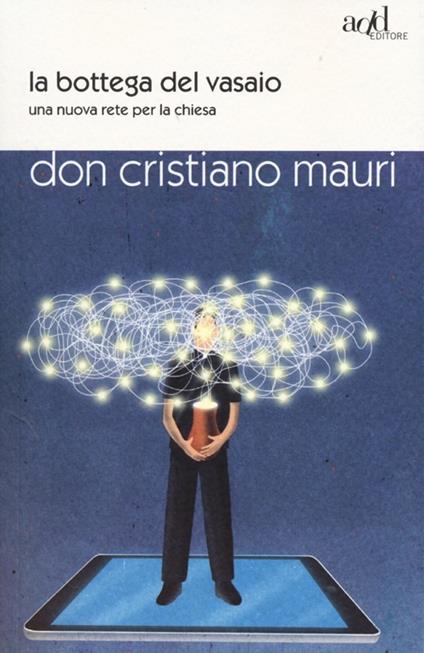 La bottega del vasaio. Una nuova rete per la chiesa - Cristiano Mauri - copertina