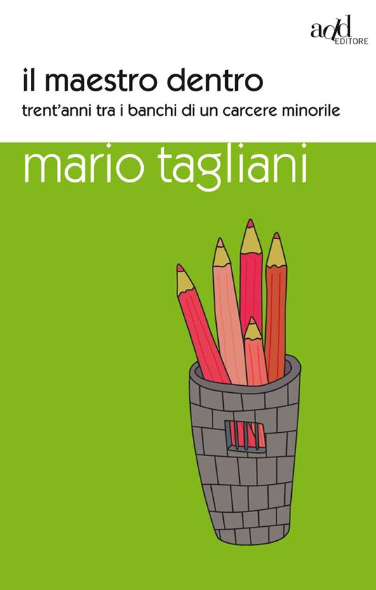 Il maestro dentro. Trent'anni tra i banchi di un carcere minorile - Mario Tagliani - ebook