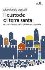Il custode di Terra Santa. Un colloquio con padre Pierbattista Pizzaballa