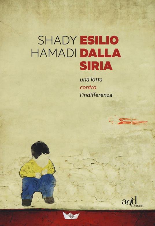 Esilio dalla Siria. Una lotta contro l'indifferenza - Shady Hamadi - copertina
