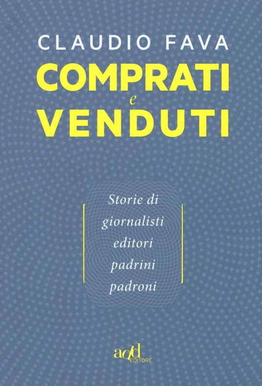 Comprati e venduti. Storie di giornalisti, editori, padrini, padroni - Claudio Fava - copertina
