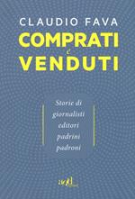 Comprati e venduti. Storie di giornalisti, editori, padrini, padroni