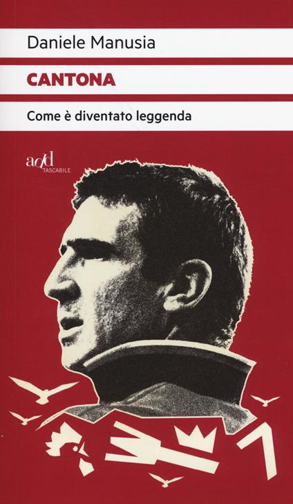 Cantona. Come è diventato leggenda - Daniele Manusia - copertina