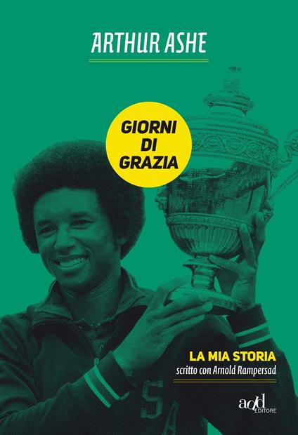 Giorni di grazia. La mia storia - Arthur Ashe,Arnold Rampersad - copertina