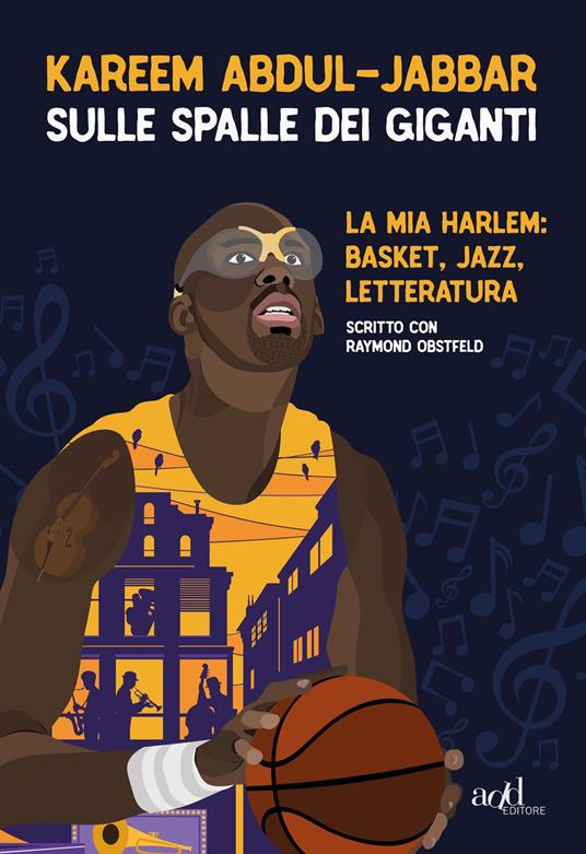 Sulle spalle dei giganti. La mia Harlem: basket, jazz, letteratura - Kareem Abdul-Jabbar,Raymond Obstfeld - copertina