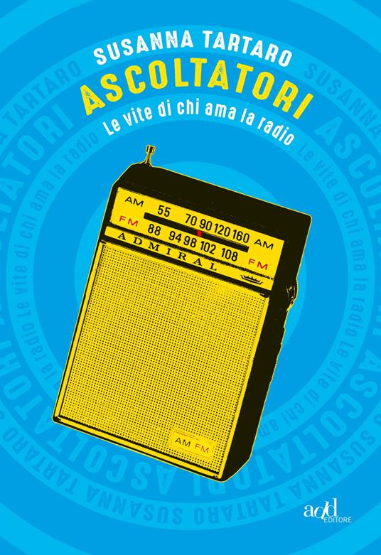 Ascoltatori. Le vite di chi ama la radio - Susanna Tartaro - copertina