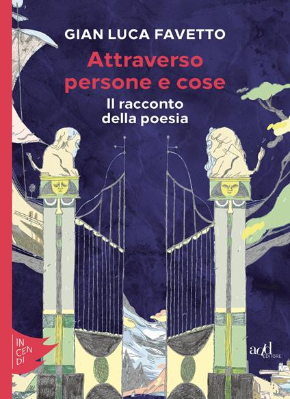 Attraverso persone e cose. Il racconto della poesia - Gian Luca Favetto - copertina