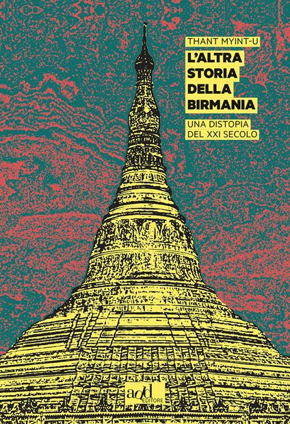 L' altra storia della Birmania. Una distopia del XXI secolo - Thant Myint-U,Piernicola D'Ortona - ebook