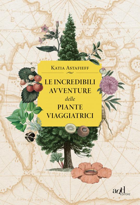 Le incredibili avventure delle piante viaggiatrici - Katia Astafieff,Sara Prencipe - ebook