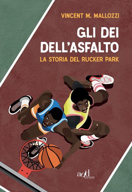 Gli dei dell'asfalto. La storia del Rucker Park - Vincent M. Mallozzi - copertina