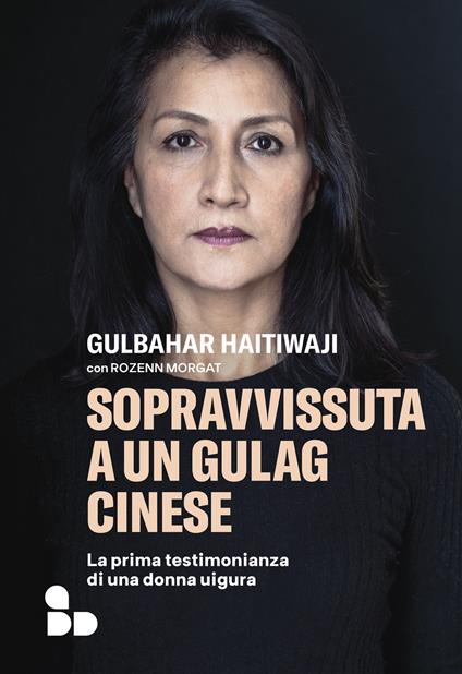 Sopravvissuta a un gulag cinese. La prima testimonianza di una donna uigura - Gulbahar Haitiwaji,Rozenn Morgat - copertina