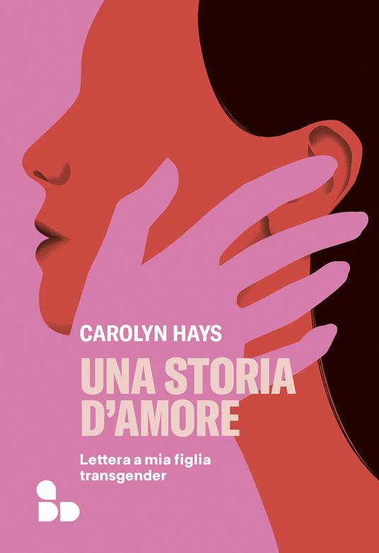 Una storia d'amore. Lettera a mia figlia transgender - Carolyn Hays,Chiara Brovelli - ebook
