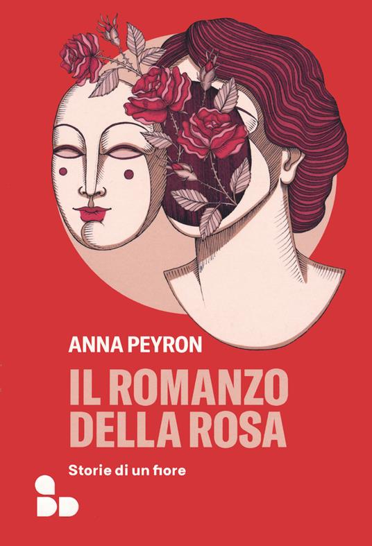 Il romanzo della rosa. Storie di un fiore - Anna Peyron - copertina