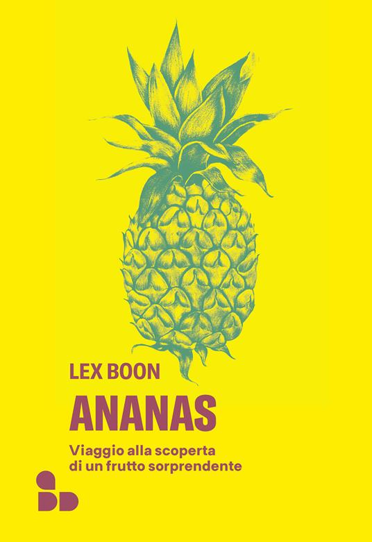 Ananas. Viaggio alla scoperta di un frutto sorprendente - Lex Boon,Francesco Panzeri - ebook