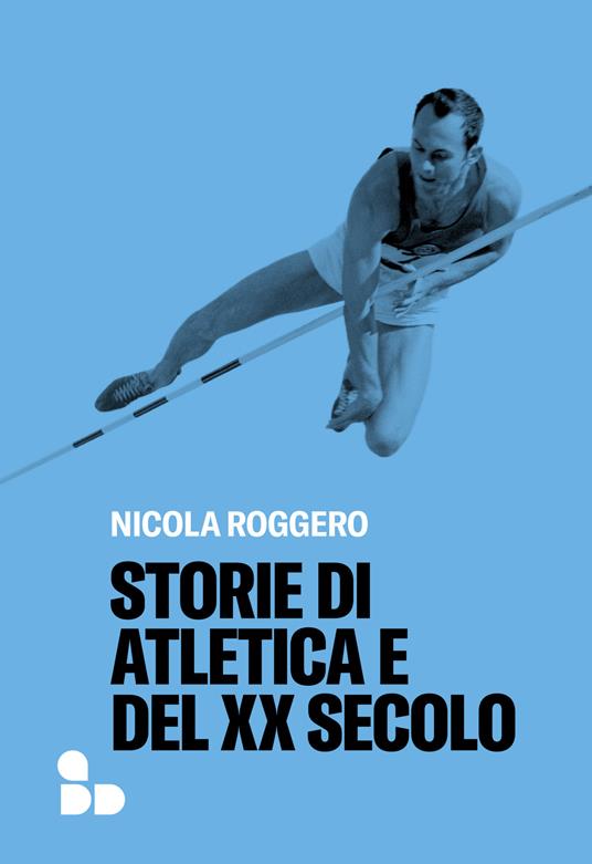 Storie di atletica e del XX secolo - Nicola Roggero - ebook