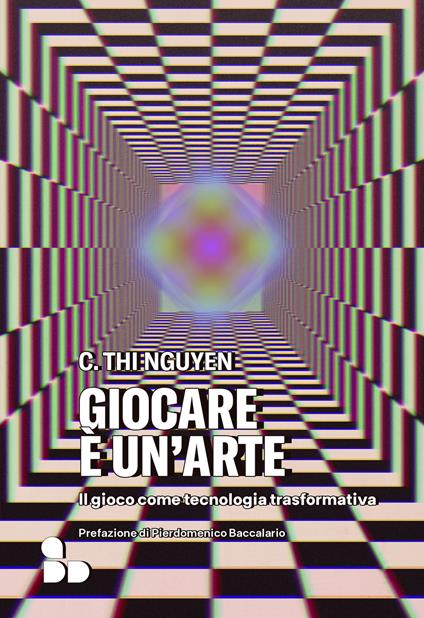 Giocare è un'arte. Il gioco come tecnologia trasformativa - C. Thi Nguyen,Andrea Chiarvesio - ebook