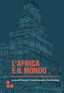Libro L'Africa e il mondo. Riannodare le storie dall'antichità al futuro 