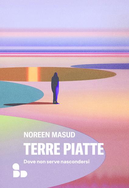 Terre piatte. Dove non serve nascondersi - Noreen Masud,Sara Reggiani - ebook