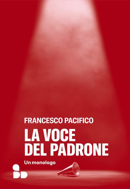 La voce del padrone. Un monologo - Francesco Pacifico - copertina