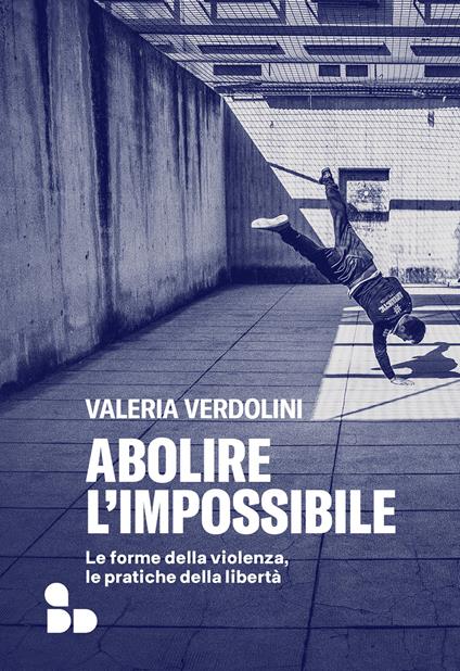 Abolire l'impossibile. Le forme della violenza, le pratiche della libertà - Valeria Verdolini - copertina