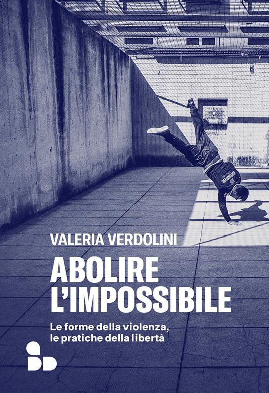 Abolire l'impossibile. Le forme della violenza, le pratiche della libertà - Valeria Verdolini - copertina
