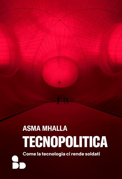 Tecnopolitica. Come la tecnologia ci rende soldati - Asma Mhalla,Chiara Bongiovanni - ebook