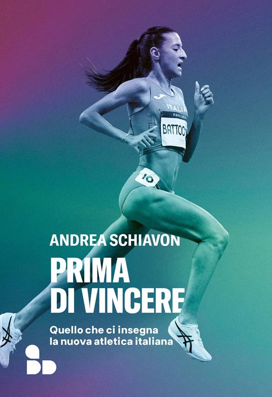 Prima di vincere. Quello che ci insegna la nuova atletica italiana - Andrea Schiavon - ebook