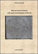Itinerari storico-artistici sulle tracce del pellegrino medievale