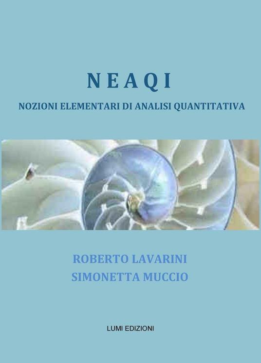 NEAQI. Nozioni elementari di analisi quantitativa - Roberto Lavarini,Simonetta Muccio - copertina