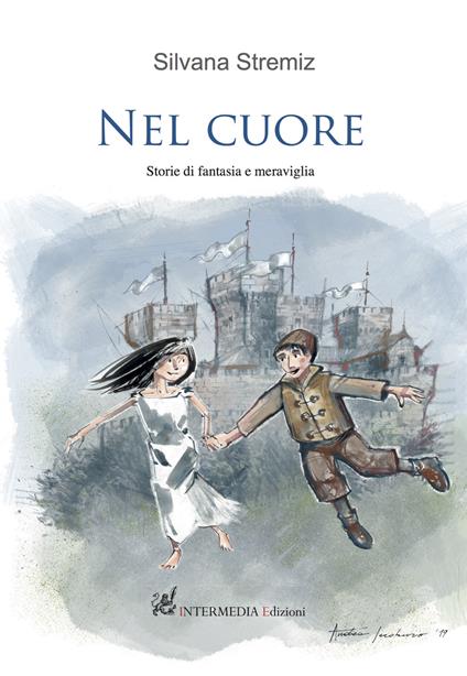 Nel cuore. Storie di fantasia e meraviglia - Silvana Stremiz - copertina