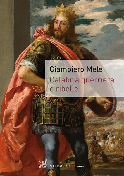 Calabria guerriera e ribelle - Giampiero Mele - copertina