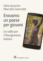 Eravamo un paese per giovani. Un selfie per il Risorgimento italiano