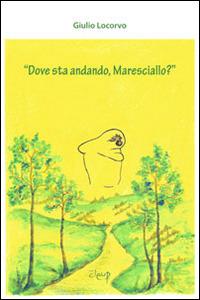 «Dove sta andando, maresciallo?» - Giulio Locorvo - copertina