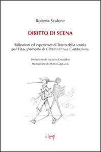 Diritto di scena. Riflessioni ed esperienze di teatro della scuola per l'insegnamento di cittadinanza e costituzione - Roberta Scalone - copertina